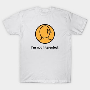 I'm not interested T-Shirt